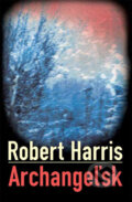 Kniha: Archangeľsk (Robert Harris). Slovart, 2004 Kniha: Archangeľsk (Robert Harris). Slovart, 2004
