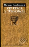 Kniha: Kto kráča v temnotách (Marianne Fredrikssonová). Slovart, 2006 Kniha: Kto kráča v temnotách (Marianne Fredrikssonová). Slovart, 2006