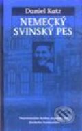Kniha: Nemecký svinský pes (Daniel Katz). Slovart Kniha: Nemecký svinský pes (Daniel Katz). Slovart