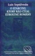 Kniha: O starcovi, ktorý rád čítal ľúbostné romány (Luis Sepúlveda). Slovart Kniha: O starcovi, ktorý rád čítal ľúbostné romány (Luis Sepúlveda). Slovart