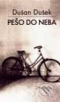 Kniha: Pešo do neba (Dušan Dušek). Slovart, 2002 Kniha: Pešo do neba (Dušan Dušek). Slovart, 2002