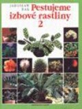 Kniha: Pestujeme izbové rastliny 2 (Jaroslaw Rak). Slovart, 1996 Kniha: Pestujeme izbové rastliny 2 (Jaroslaw Rak). Slovart, 1996