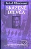 Kniha: Skazené dievča (Isabel Allende). Slovart Kniha: Skazené dievča (Isabel Allende). Slovart