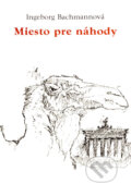 Kniha: Miesto pre náhody (Ingeborg Bachmannová). Drewo a srd, 1999 Kniha: Miesto pre náhody (Ingeborg Bachmannová). Drewo a srd, 1999