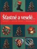 Kniha: Šťastné a veselé... - recepty, ručné práce, dekorácie (Autorský kolektiv). Slovart Kniha: Šťastné a veselé... - recepty, ručné práce, dekorácie (Autorský kolektiv). Slovart