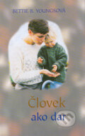 Kniha: Človek ako dar (Bettie B. Youngs). Slovenský spisovateľ Kniha: Človek ako dar (Bettie B. Youngs). Slovenský spisovateľ
