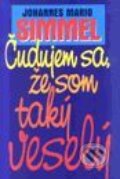 Kniha: Čudujem sa, že som taký veselý (Johannes Mario Simmel). Slovenský spisovateľ Kniha: Čudujem sa, že som taký veselý (Johannes Mario Simmel). Slovenský spisovateľ