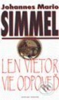 Kniha: Len vietor vie odpoveď (Johannes Mario Simmel). Slovenský spisovateľ Kniha: Len vietor vie odpoveď (Johannes Mario Simmel). Slovenský spisovateľ