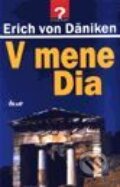 Kniha: V mene Dia (Erich von Däniken). Ikar Kniha: V mene Dia (Erich von Däniken). Ikar