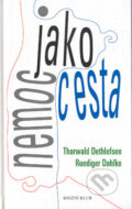 Kniha: Nemoc jako cesta (Thorwald Dethlefsen a Ruediger Dahlke). Knižní klub, 2002 Kniha: Nemoc jako cesta (Thorwald Dethlefsen a Ruediger Dahlke). Knižní klub, 2002