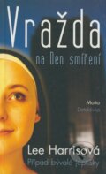 Kniha: Vražda na Den smíření (Lee Harrisová). Motto, 2005 Kniha: Vražda na Den smíření (Lee Harrisová). Motto, 2005