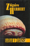 Kniha: Barbar v záhrade (Zbigniew Herbert). Kalligram, 2005 Kniha: Barbar v záhrade (Zbigniew Herbert). Kalligram, 2005