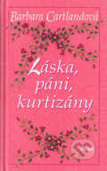 Kniha: Láska, páni, kurtizány (Barbara Cartland), 2004 Kniha: Láska, páni, kurtizány (Barbara Cartland), 2004