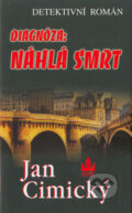 Kniha: Diagnóza: NÁHLÁ SMRT (Jan Cimický). Baronet, 2005 Kniha: Diagnóza: NÁHLÁ SMRT (Jan Cimický). Baronet, 2005