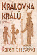 Kniha: Královna králů (Karen Essex). BETA - Dobrovský, 2005 Kniha: Královna králů (Karen Essex). BETA - Dobrovský, 2005