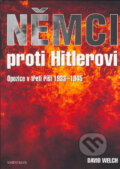 Kniha: Němci proti Hitlerovi (David Welch). Knižní klub, 2005 Kniha: Němci proti Hitlerovi (David Welch). Knižní klub, 2005