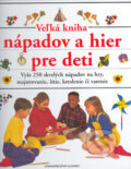 Kniha: Veľká kniha nápadov a hier pre deti (Angela Wilkes a Susan Adams). Slovart, 2005 Kniha: Veľká kniha nápadov a hier pre deti (Angela Wilkes a Susan Adams). Slovart, 2005
