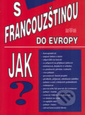 Kniha: S francouzštinou do Evropy (B., Janout a M. - Berberat). J&M Písek, 2005 Kniha: S francouzštinou do Evropy (B., Janout a M. - Berberat). J&M Písek, 2005