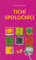 Kniha: Tichí spoločníci (František Gyárfáš). Slovart, 2005 Kniha: Tichí spoločníci (František Gyárfáš). Slovart, 2005
