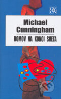 Kniha: Domov na konci sveta (Michael Cunningham). Odeon, 2005 Kniha: Domov na konci sveta (Michael Cunningham). Odeon, 2005
