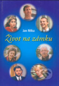 Kniha: Život na zámku (Jan Míka). XYZ, 2005 Kniha: Život na zámku (Jan Míka). XYZ, 2005
