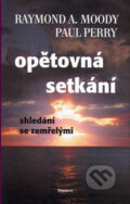 Kniha: Opětovná setkání (Paul Perry a Raymond A. Moody). Eminent, 2005 Kniha: Opětovná setkání (Paul Perry a Raymond A. Moody). Eminent, 2005