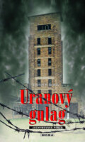 Kniha: Uranový gulag (Zdeněk F. Šedivý). Moba, 2005 Kniha: Uranový gulag (Zdeněk F. Šedivý). Moba, 2005