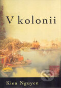 Kniha: V kolonii (Kien Nguyen). BB/art, 2005 Kniha: V kolonii (Kien Nguyen). BB/art, 2005