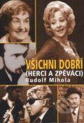 Kniha: Všichni dobří (herci a zpěváci) (Rudolf Mihola). Petrklíč, 2005 Kniha: Všichni dobří (herci a zpěváci) (Rudolf Mihola). Petrklíč, 2005
