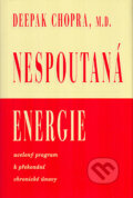 Nespoutaná energie - Deepak Chopra, Pragma, 2005