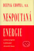 Kniha: Nespoutaná energie (Deepak Chopra). Pragma, 2005 Kniha: Nespoutaná energie (Deepak Chopra). Pragma, 2005