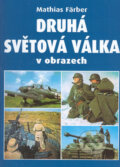 Kniha: Druhá světová válka v obrazech (Mathias Färber), 2005 Kniha: Druhá světová válka v obrazech (Mathias Färber), 2005