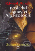 Kniha: Poslední tajemství archeologie (Reinhard Habeck). Brána, 2005 Kniha: Poslední tajemství archeologie (Reinhard Habeck). Brána, 2005