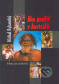 Kniha: Ako prežiť v Austrálii (Michal Rybanský). Vydavateľstvo Michala Vaška, 2005 Kniha: Ako prežiť v Austrálii (Michal Rybanský). Vydavateľstvo Michala Vaška, 2005
