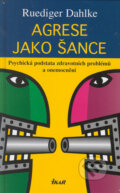 Kniha: Agrese jako šance (Ruediger Dahlke). Ikar CZ, 2005 Kniha: Agrese jako šance (Ruediger Dahlke). Ikar CZ, 2005