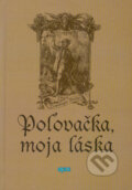 Kniha: Poľovačka, moja láska (Dominique Venner). Epos, 2005 Kniha: Poľovačka, moja láska (Dominique Venner). Epos, 2005