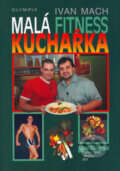Kniha: Malá fitness kuchařka (Ivan Mach). Olympia, 2005 Kniha: Malá fitness kuchařka (Ivan Mach). Olympia, 2005