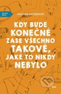 Kniha: Kdy bude konečně zase všechno takové, jaké to nikdy nebylo (Joachim Meyerhoff), 2015 Kniha: Kdy bude konečně zase všechno takové, jaké to nikdy nebylo (Joachim Meyerhoff), 2015