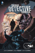 Kniha: Batman Detective Comics 3: Imperátor Penguin (Layman John a kolektív). BB/art, 2014 Kniha: Batman Detective Comics 3: Imperátor Penguin (Layman John a kolektív). BB/art, 2014