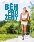 Kniha: Běh pro ženy (Sam Murphyová). Ikar CZ, 2015 Kniha: Běh pro ženy (Sam Murphyová). Ikar CZ, 2015