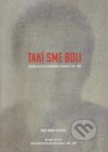Kniha: Takí sme boli (Pavel Maria Smejkal). Photo Art, 2014 Kniha: Takí sme boli (Pavel Maria Smejkal). Photo Art, 2014