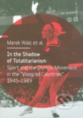 Kniha: In the Shadow of Totalitarism (Marek Waic). Univerzita Karlova v Praze, 2015 Kniha: In the Shadow of Totalitarism (Marek Waic). Univerzita Karlova v Praze, 2015