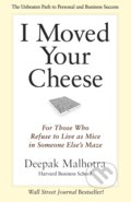 Kniha: I Moved Your Cheese (Deepak Malhotra). Berrett-Koehler Publishers, 2013 Kniha: I Moved Your Cheese (Deepak Malhotra). Berrett-Koehler Publishers, 2013