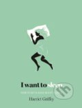 Kniha: I Want To Sleep (Harriet Griffey). Hardie Grant, 2015 Kniha: I Want To Sleep (Harriet Griffey). Hardie Grant, 2015