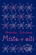 Kniha: Místa v síti (Veronika Šikulová). Argo, 2015 Kniha: Místa v síti (Veronika Šikulová). Argo, 2015