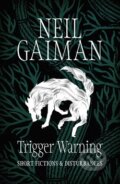 Kniha: Trigger Warning (Neil Gaiman). Headline Book, 2015 Kniha: Trigger Warning (Neil Gaiman). Headline Book, 2015