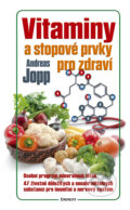 Kniha: Vitaminy a stopové prvky pro zdraví (Andreas Jopp). Eminent, 2015 Kniha: Vitaminy a stopové prvky pro zdraví (Andreas Jopp). Eminent, 2015