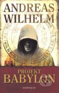 Kniha: Projekt Babylon (Andreas Wilhelm). Knižní klub, 2007 Kniha: Projekt Babylon (Andreas Wilhelm). Knižní klub, 2007