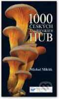 Kniha: 1000 českých a slovenských hub (Michal Mikšík). Svojtka&Co., 2015 Kniha: 1000 českých a slovenských hub (Michal Mikšík). Svojtka&Co., 2015