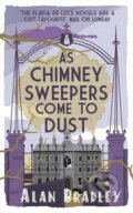 Kniha: As Chimney Sweepers Come To Dust (Alan Bradley). Orion, 2015 Kniha: As Chimney Sweepers Come To Dust (Alan Bradley). Orion, 2015